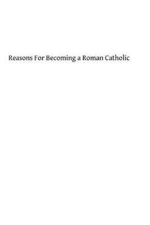 Reasons for Becoming a Roman Catholic de Frederick Lucas Esq