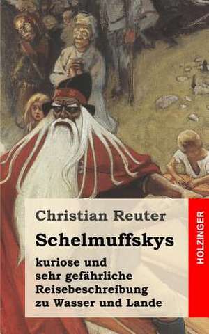 Schelmuffskys Kuriose Und Sehr Gefahrliche Reisebeschreibung Zu Wasser Und Lande de Christian Reuter