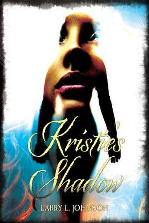 Kristie's Shadow de Larry L. Johnson