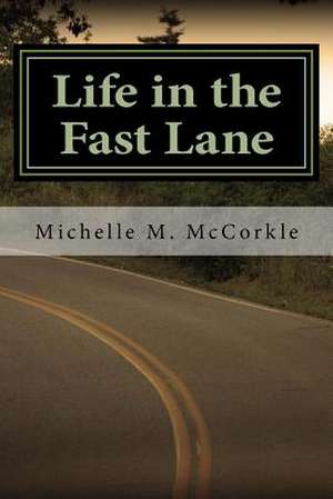 Life in the Fast Lane de Michelle M. McCorkle