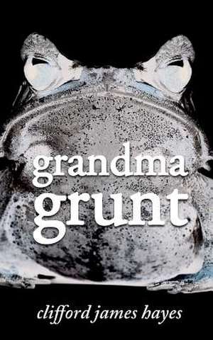 Grandma Grunt de Clifford James Hayes