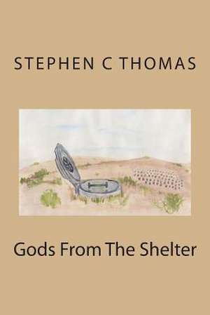 Gods from the Shelter de Stephen C. Thomas