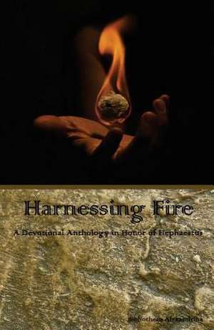 Harnessing Fire de Bibliotheca Alexandrina