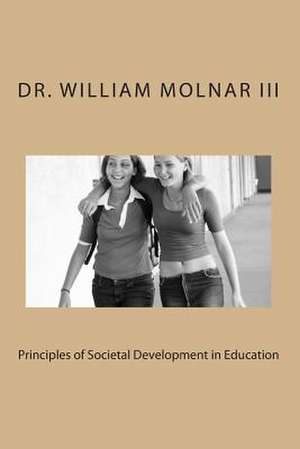 Principles of Societal Development in Education de Dr William Molnar III