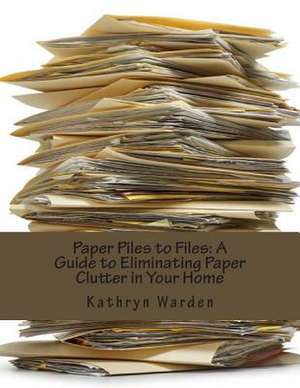 Paper Piles to Files de Kathryn Warden