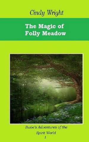 The Magic of Folly Meadow de Cindy Wright