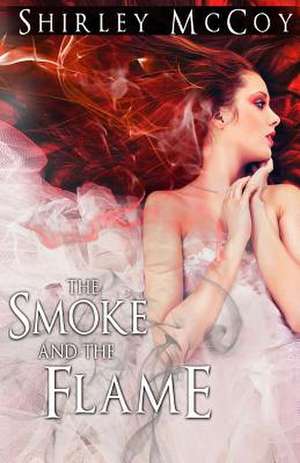 The Smoke and the Flame de MS Shirley Ponthieu McCoy