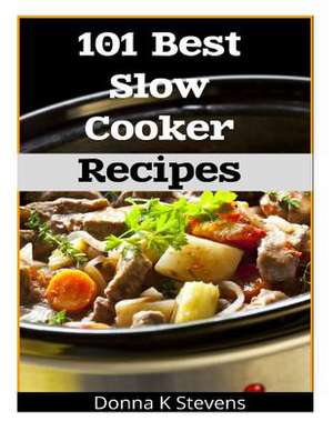 101 Best Slow Cooker Recipes de Stevens, Donna K.