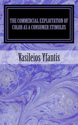 The Commercial Exploitation of Color as a Consumer Stimulus de Vasileios Yfantis