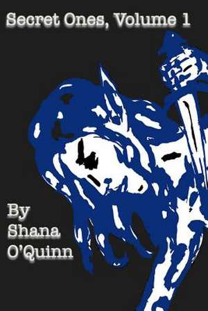 Secret Ones Volume 1 de MS Shana O'Quinn