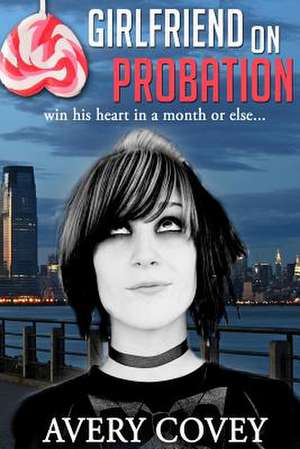 Girlfriend on Probation de Avery Covey