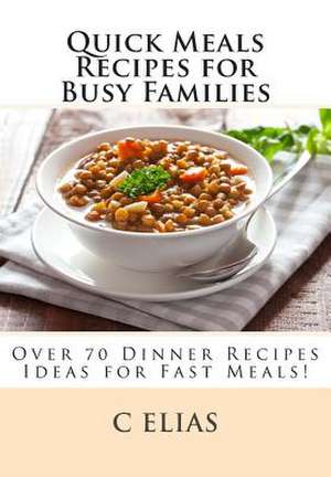 Quick Meals Recipes for Busy Families de C. Elias