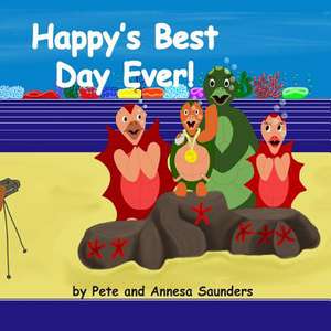 Happy's Best Day Ever de Pete a. J. Saunders