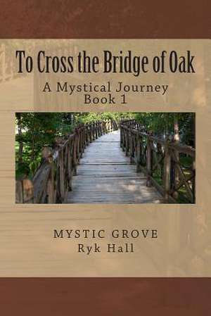 To Cross the Bridge of Oak de Ryk Hall