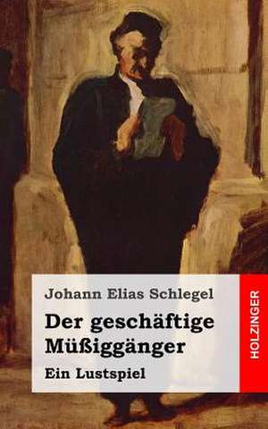 Der Geschaftige Mussigganger de Johann Elias Schlegel