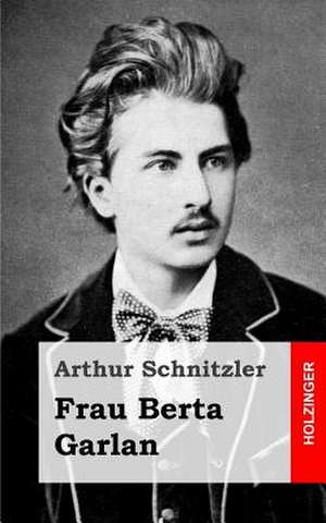 Frau Berta Garlan de Arthur Schnitzler