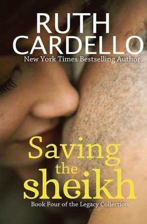 Saving the Sheikh (Book 4) (Legacy Collection) de Ruth Cardello