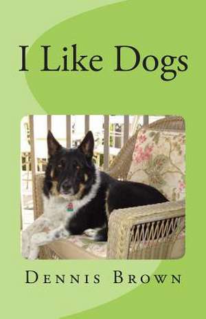 I Like Dogs de Dennis E. Brown