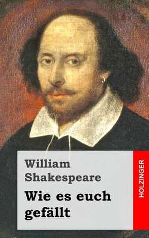 Wie Es Euch Gefallt de William Shakespeare