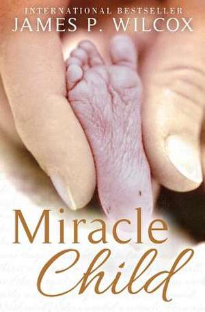 Miracle Child de MR James P. Wilcox