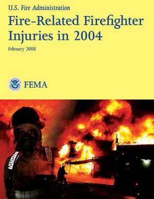 Fire-Related Firefighter Injuries in 2004 de U. Department of Homeland Security Fema