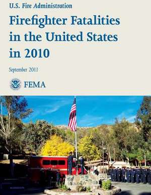 Firefighter Fatalities in the United States in 2010 de U. S. Department of Homeland Security