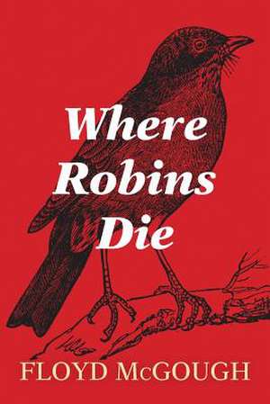 Where Robins Die de Floyd McGough