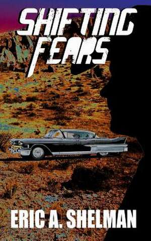 Shifting Fears de Eric A. Shelman