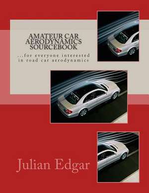 Amateur Car Aerodynamics Sourcebook de Julian Edgar