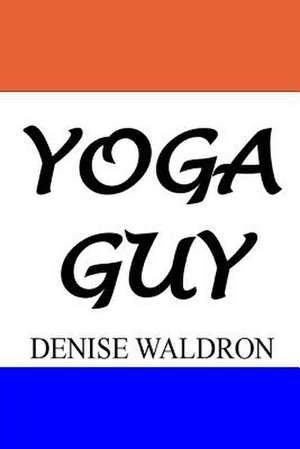 Yoga Guy de Denise Waldron