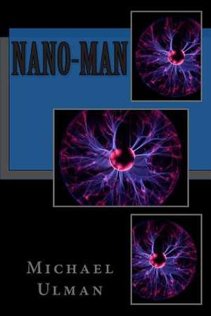 Nano-Man de Michael Gene Ulman