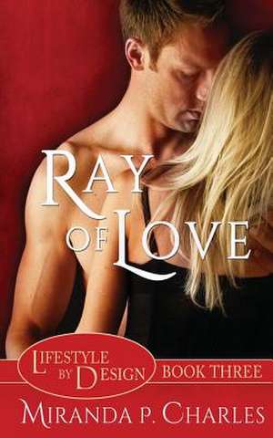 Ray of Love (Lifestyle by Design Book 3) de Miranda P. Charles