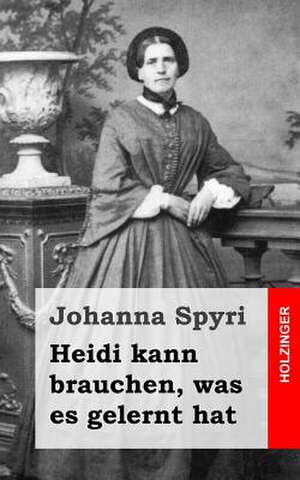 Heidi Kann Brauchen, Was Es Gelernt Hat de Johanna Spyri