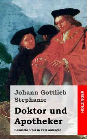 Doktor Und Apotheker de Johann Gottlieb Stephanie