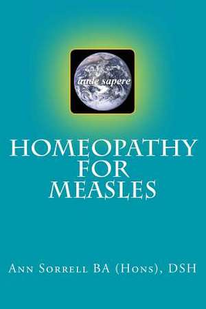 Homeopathy for Measles de Ann Sorrell Ba (Hons) Dsh