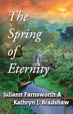 The Spring of Eternity de Juliann Farnsworth