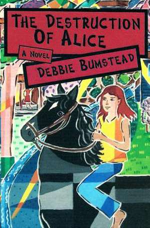 The Destruction of Alice de Debbie Bumstead