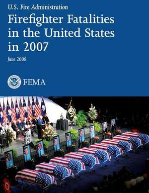 Firefighter Fatalities in the United States in 2007 de U. S. Department of Homeland Security