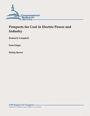 Prospects for Coal in Electric Power and Industry de Richard J. Campbell