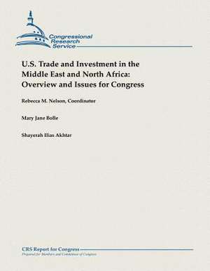 U.S. Trade and Investment in the Middle East and North Africa de Rebecca M. Nelson