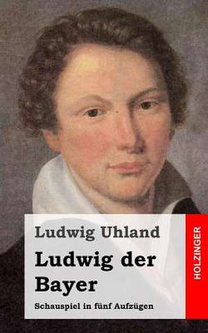 Ludwig Der Bayer de Ludwig Uhland