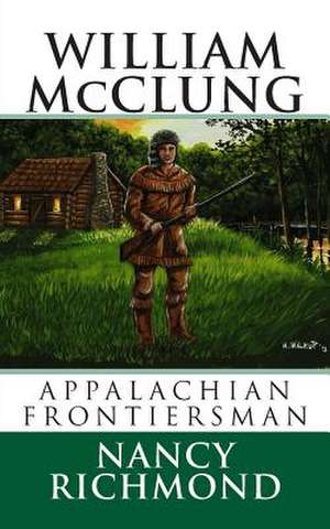 William McClung Appalachian Frontiersman de Nancy Richmond