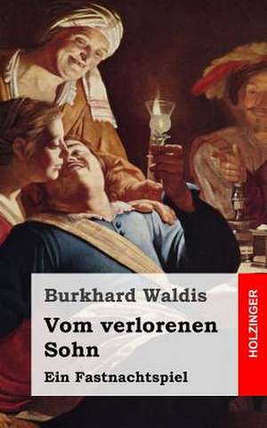 Vom Verlorenen Sohn de Burkhard Waldis