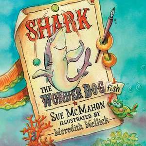 Shark the Wonder Dogfish de Sue McMahon