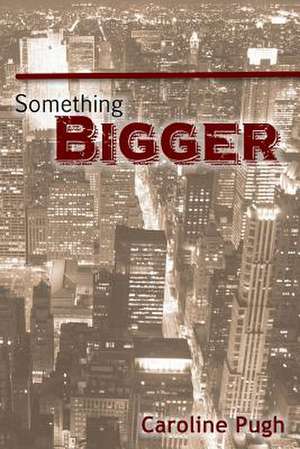 Something Bigger de Caroline Pugh