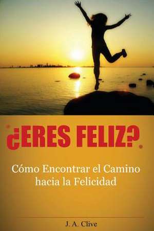 Eres Feliz? de J. a. Clive