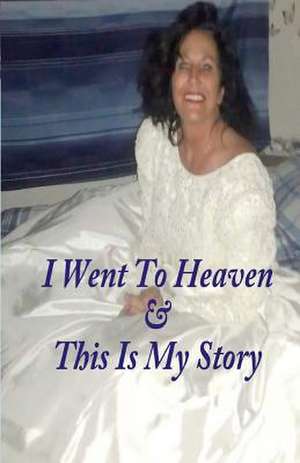 I Went to Heaven & This Is My Story. de Jane Moe