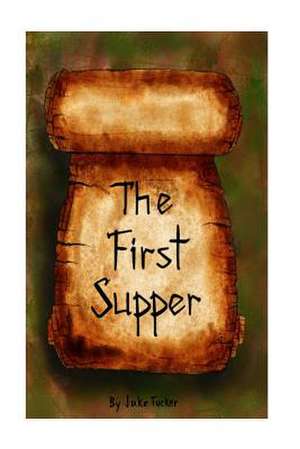 The First Supper de Jake Tucker