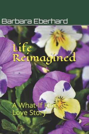 Life Reimagined de Barbara Eberhard