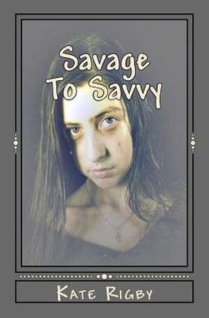 Savage to Savvy de Kate Rigby